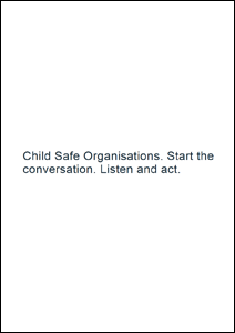 Child Safe Organisations. Start the conversation. Listen and act. (CCYP)